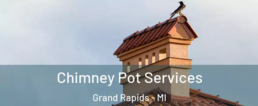  Chimney Pot Services Grand Rapids - MI