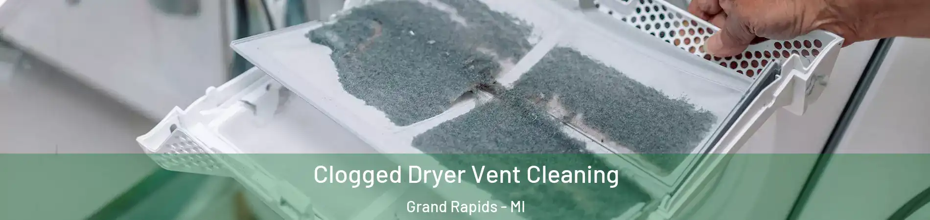  Clogged Dryer Vent Cleaning Grand Rapids - MI