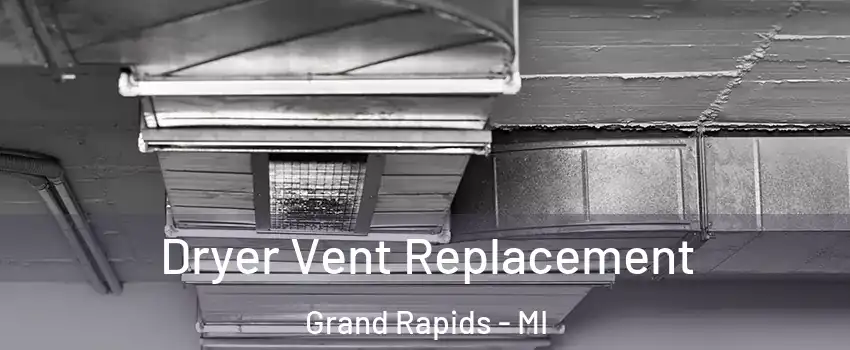  Dryer Vent Replacement Grand Rapids - MI