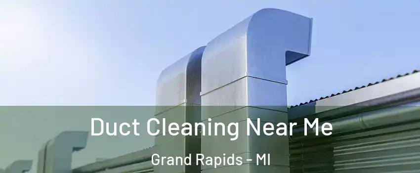  Duct Cleaning Near Me Grand Rapids - MI