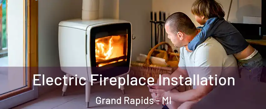  Electric Fireplace Installation Grand Rapids - MI