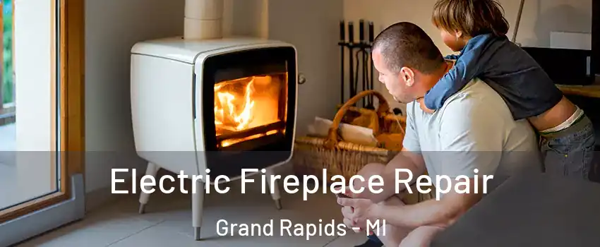  Electric Fireplace Repair Grand Rapids - MI