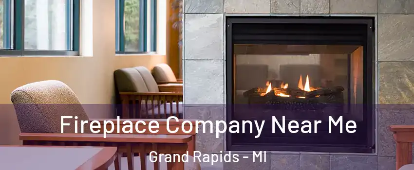  Fireplace Company Near Me Grand Rapids - MI
