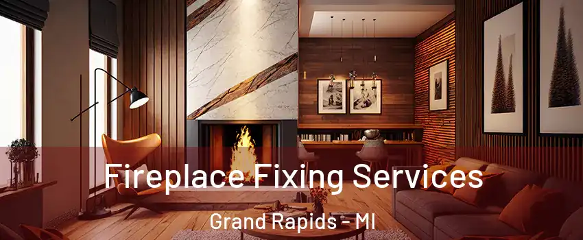  Fireplace Fixing Services Grand Rapids - MI