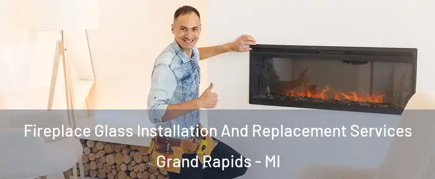 Fireplace Glass Installation And Replacement Services Grand Rapids - MI