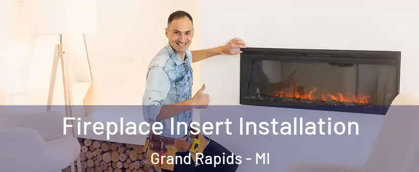  Fireplace Insert Installation Grand Rapids - MI