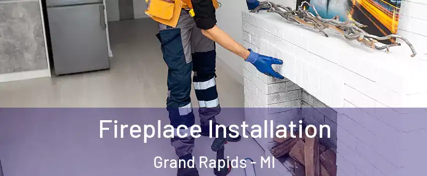  Fireplace Installation Grand Rapids - MI