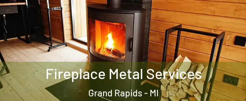 Fireplace Metal Services Grand Rapids - MI