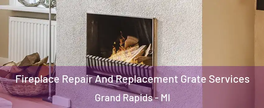  Fireplace Repair And Replacement Grate Services Grand Rapids - MI