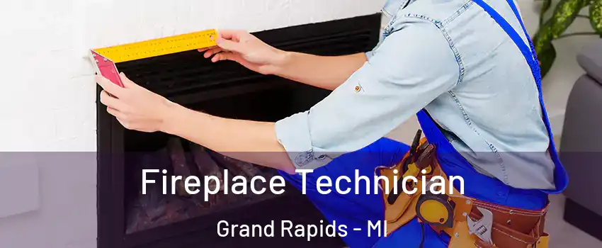 Fireplace Technician Grand Rapids - MI