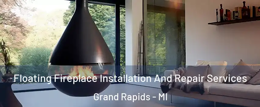  Floating Fireplace Installation And Repair Services Grand Rapids - MI