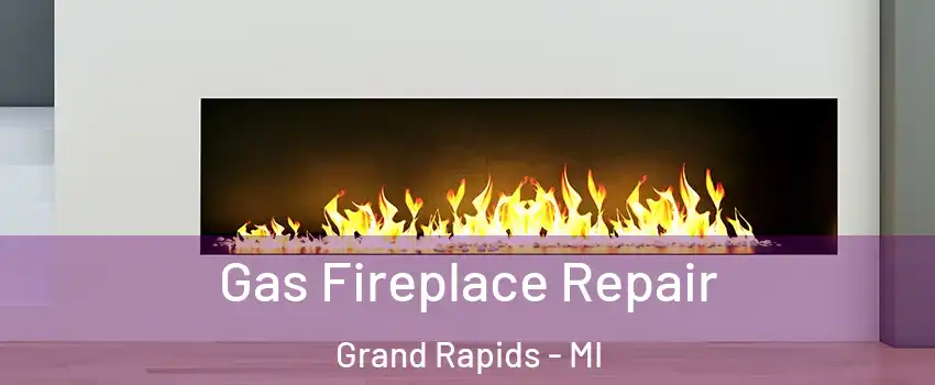  Gas Fireplace Repair Grand Rapids - MI
