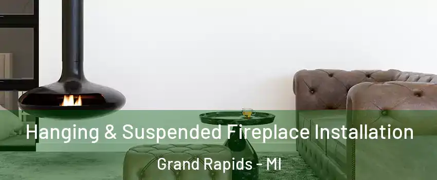  Hanging & Suspended Fireplace Installation Grand Rapids - MI