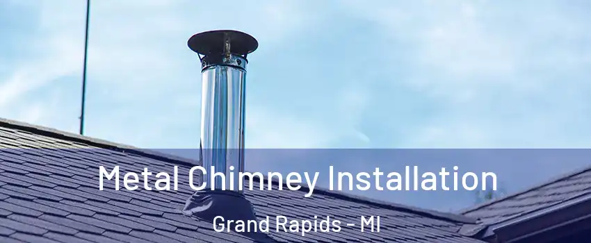  Metal Chimney Installation Grand Rapids - MI
