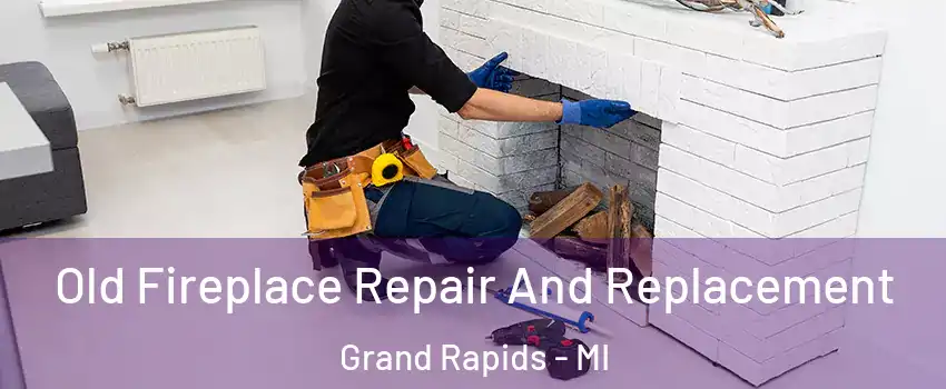 Old Fireplace Repair And Replacement Grand Rapids - MI