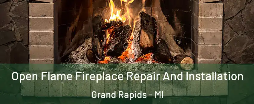  Open Flame Fireplace Repair And Installation Grand Rapids - MI