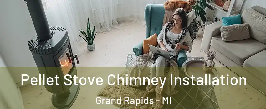  Pellet Stove Chimney Installation Grand Rapids - MI