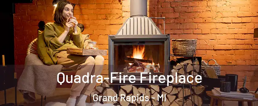  Quadra-Fire Fireplace Grand Rapids - MI