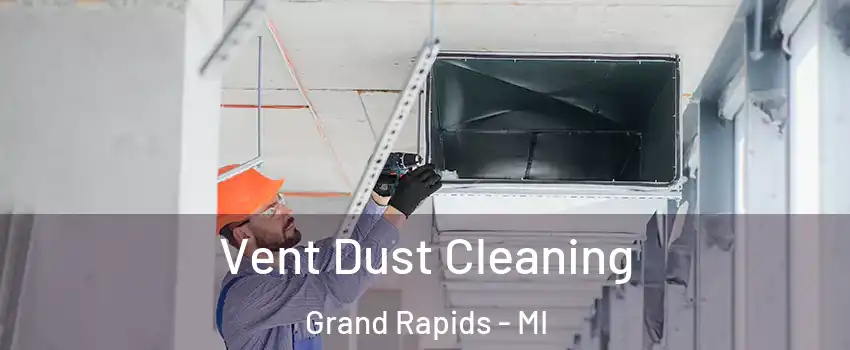  Vent Dust Cleaning Grand Rapids - MI