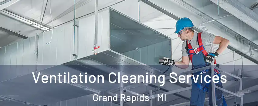 Ventilation Cleaning Services Grand Rapids - MI