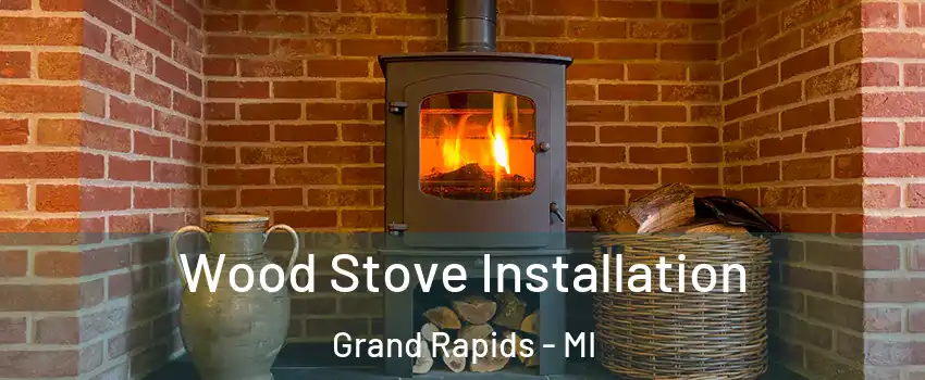  Wood Stove Installation Grand Rapids - MI