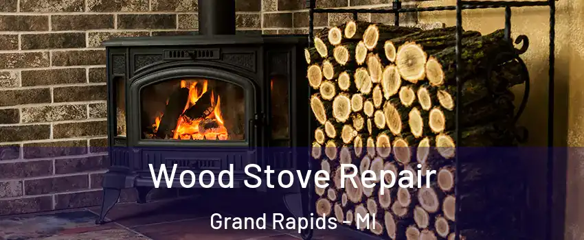  Wood Stove Repair Grand Rapids - MI